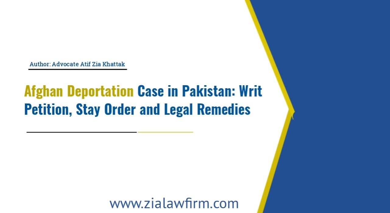 Afghan Deportation Case in Pakistan - Writ Petition, Stay Order and Legal Remedies Guide for Peshawar KPK Islamabad